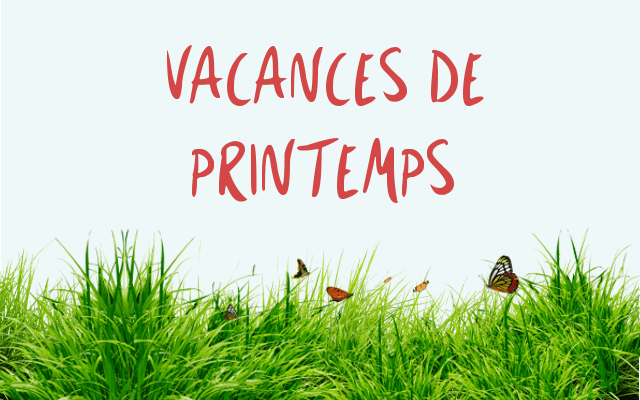VACANCES DE PRINTEMPS